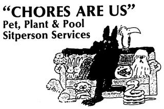 "CHORES ARE US" PET, PLANT & POOL SITPERSON SERVICES trademark