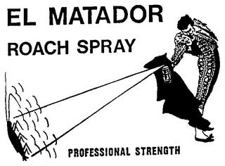 EL MATADOR ROACH SPRAY PROFESSIONAL STRENGTH trademark