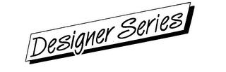 DESIGNER SERIES trademark