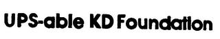 UPS-ABLE KD FOUNDATION trademark