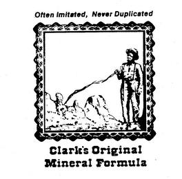 OFTEN IMITATED, NEVER DUPLICATED CLARK'S ORIGINAL MINERAL FORMULA trademark