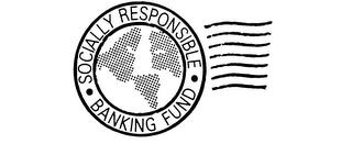 SOCIALLY RESPONSIBLE BANKING FUND trademark