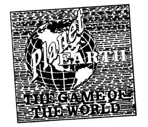 PLANET EARTH THE GAME OF THE WORLD trademark