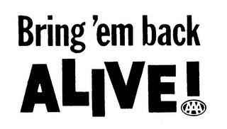 BRING 'EM BACK ALIVE! AAA trademark