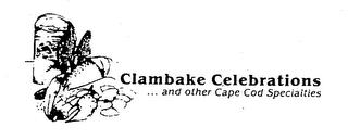 CLAMBAKE CELEBRATIONS ... AND OTHER CAPE COD SPECIALTIES trademark