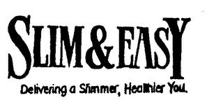 SLIM & EASY DELIVERING A SLIMMER, HEALTHIER YOU. trademark