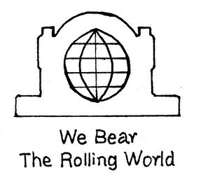 WE BEAR THE ROLLING WORLD trademark