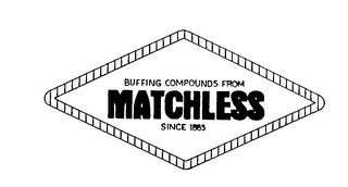 BUFFING COMPOUNDS FROM MATCHLESS SINCE 1885 trademark