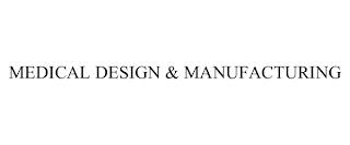 MEDICAL DESIGN & MANUFACTURING trademark