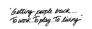 "GETTING PEOPLE BACK... TO WORK...TO PLAY...TO LIVING" trademark