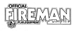 OFFICIAL FIREMAN PLAY EQUIPMENT FIREMAN OFPE trademark