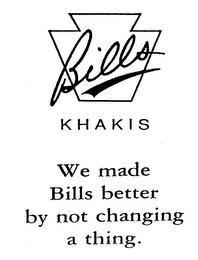 BILLS KHAKIS WE MADE BILLS BETTER BY NOT CHANGING A THING. trademark