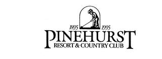 1895 1995 PINEHURST RESORT & COUNTRY CLUB trademark