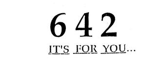 642 IT'S FOR YOU... trademark