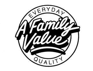 A FAMILY VALUE EVERYDAY QUALITY trademark