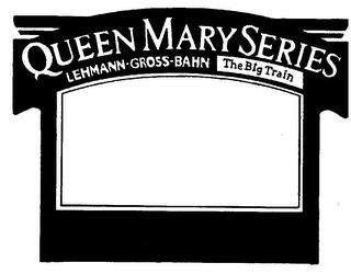 QUEEN MARY SERIES LEHMANN-GROSS-BAHN THE BIG TRAIN trademark