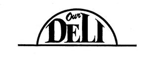 OUR DELI trademark