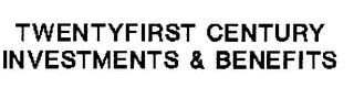 TWENTYFIRST CENTURY INVESTMENTS & BENEFITS trademark