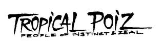 TROPICAL POIZ PEOPLE OF INSTINCT & ZEAL trademark