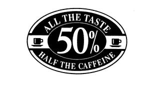 ALL THE TASTE HALF THE CAFFEINE 50% trademark