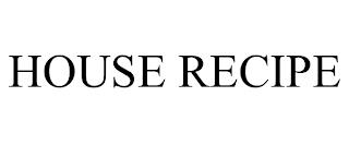 HOUSE RECIPE trademark