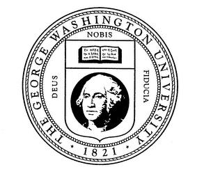 THE GEORGE WASHINGTON UNIVERSITY 1821 DEUS NOBIS FIDUCIA trademark