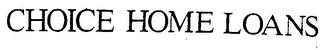 CHOICE HOME LOANS trademark