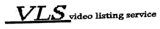 VLS VIDEO LISTING SERVICE trademark