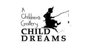 CHILD DREAMS A CHILDREN'S GALLERY trademark