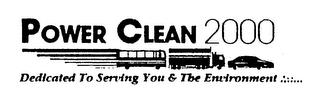 POWER CLEAN 2000 DEDICATED TO SERVING YOU & THE ENVIRONMENT....... trademark