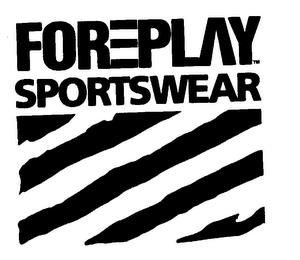 FOREPLAY SPORTSWEAR trademark