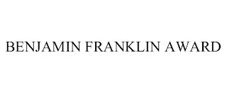 BENJAMIN FRANKLIN AWARD trademark