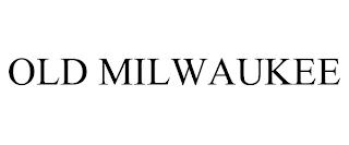 OLD MILWAUKEE trademark