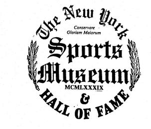 THE NEW YORK SPORTS MUSEUM & HALL OF FAME CONSERVARE GLORIAM MAIORUM MCMLXXXIX trademark