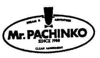 MR. PACHINKO SINCE 1988 DREAM & ADVENTURE CLEAN AMUSEMENT trademark