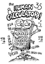 THE HUMAN CALCULATOR! 35 824 17 98.07 978X14 718 72,086 DEC. 2863=SAT. 3[DIVISION SYMBOL]15,625 4 12 24 36 48 978-14 2+2 trademark