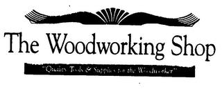 THE WOODWORKING SHOP "QUALITY TOOLS & SUPPLIES FOR THE WOODWORKER" trademark