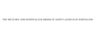 THE MILITARY AND HOSPITALLER ORDER OF SAINT LAZARUS OF JERUSALEM trademark