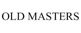 OLD MASTERS trademark