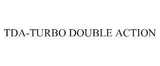 TDA-TURBO DOUBLE ACTION trademark