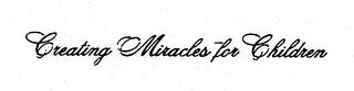 CREATING MIRACLES FOR CHILDREN trademark