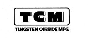 TCM TUNGSTEN CARBIDE MFG. trademark