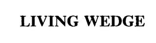 LIVING WEDGE trademark