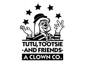 TUTU, TOOTSIE AND FRIENDS A CLOWN CO. trademark