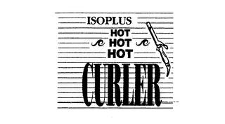 ISOPLUS HOT HOT HOT CURLER trademark