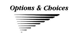 OPTIONS & CHOICES trademark