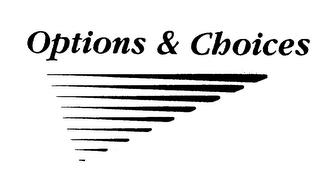 OPTIONS & CHOICES trademark