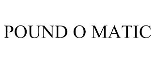 POUND O MATIC trademark