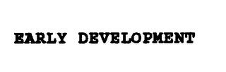 EARLY DEVELOPMENT trademark