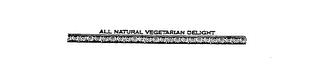 ALL NATURAL VEGETARIAN DELIGHT trademark